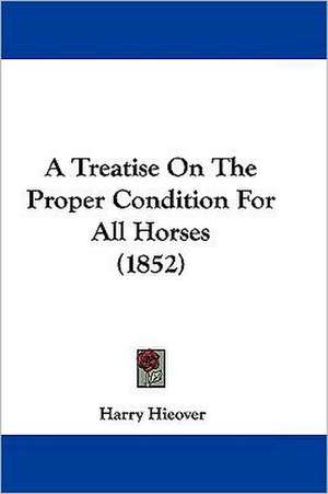 A Treatise On The Proper Condition For All Horses (1852) de Harry Hieover