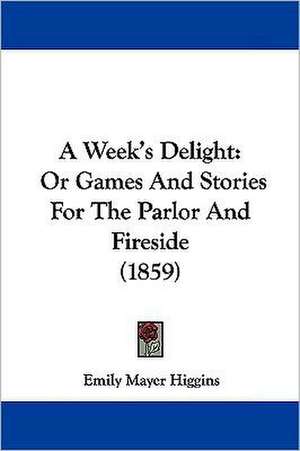 A Week's Delight de Emily Mayer Higgins