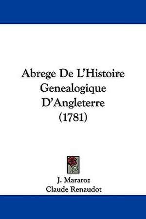 Abrege De L'Histoire Genealogique D'Angleterre (1781) de J. Mararoz