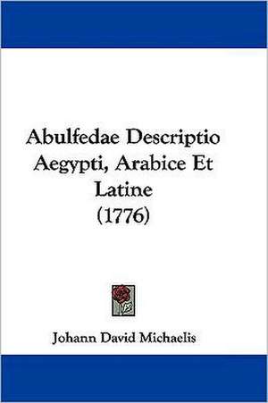 Abulfedae Descriptio Aegypti, Arabice Et Latine (1776) de Johann David Michaelis