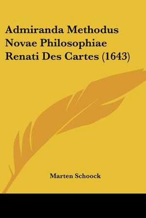 Admiranda Methodus Novae Philosophiae Renati Des Cartes (1643) de Marten Schoock