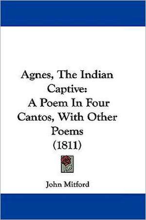 Agnes, The Indian Captive de John Mitford