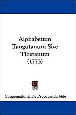 Alphabetum Tangutanum Sive Tibetanum (1773) de Congregationis De Propaganda Fide