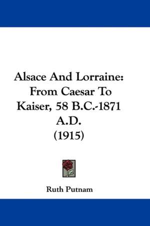 Alsace And Lorraine de Ruth Putnam