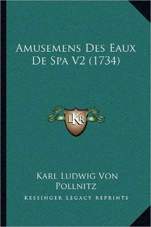 Amusemens Des Eaux De Spa V2 (1734) de Karl Ludwig Von Pollnitz