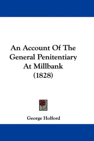 An Account Of The General Penitentiary At Millbank (1828) de George Holford