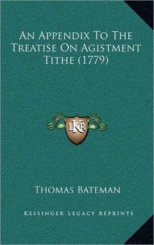 An Appendix To The Treatise On Agistment Tithe (1779) de Thomas Bateman