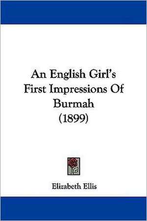 An English Girl's First Impressions Of Burmah (1899) de Elizabeth Ellis