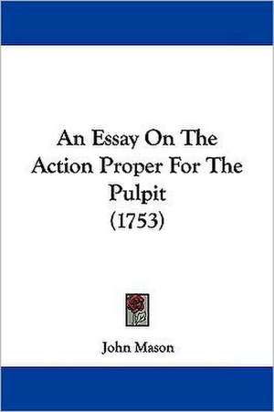 An Essay On The Action Proper For The Pulpit (1753) de John Mason