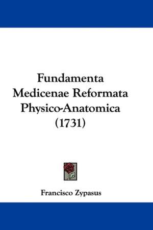 Fundamenta Medicenae Reformata Physico-Anatomica (1731) de Francisco Zypasus