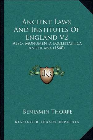 Ancient Laws And Institutes Of England V2 de Benjamin Thorpe