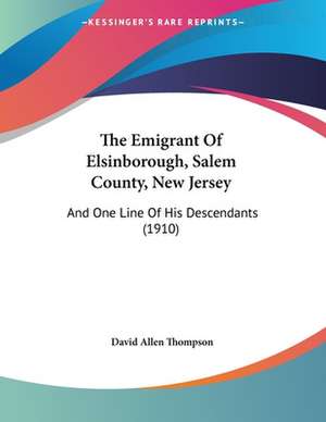 The Emigrant Of Elsinborough, Salem County, New Jersey de David Allen Thompson