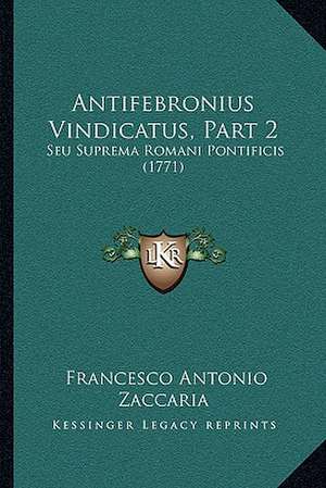 Antifebronius Vindicatus, Part 2 de Francesco Antonio Zaccaria