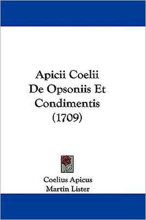 Apicii Coelii De Opsoniis Et Condimentis (1709) de Coelius Apicus