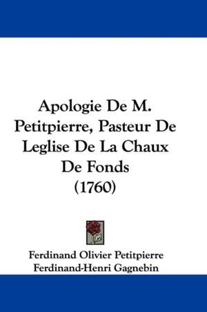 Apologie De M. Petitpierre, Pasteur De Leglise De La Chaux De Fonds (1760) de Ferdinand Olivier Petitpierre