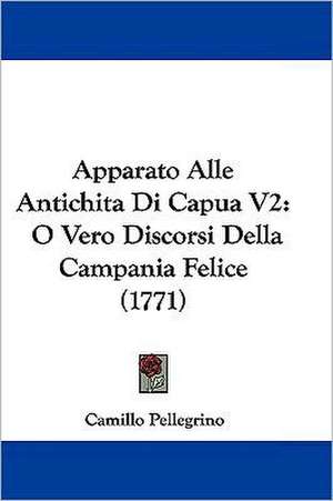 Apparato Alle Antichita Di Capua V2 de Camillo Pellegrino