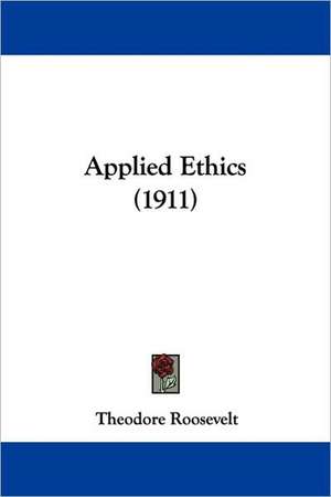 Applied Ethics (1911) de Theodore Roosevelt