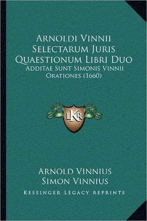 Arnoldi Vinnii Selectarum Juris Quaestionum Libri Duo de Arnold Vinnius