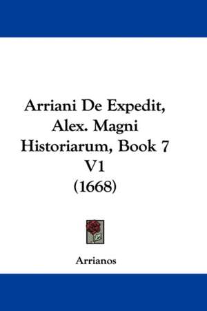 Arriani De Expedit, Alex. Magni Historiarum, Book 7 V1 (1668) de Arrianos