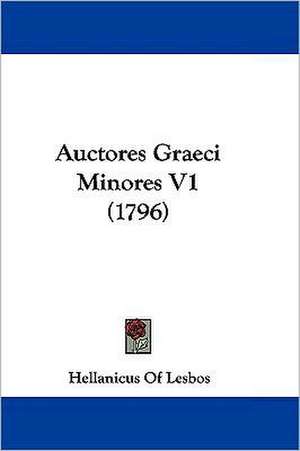 Auctores Graeci Minores V1 (1796) de Hellanicus Of Lesbos