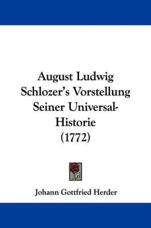 August Ludwig Schlozer's Vorstellung Seiner Universal-Historie (1772) de Johann Gottfried Herder