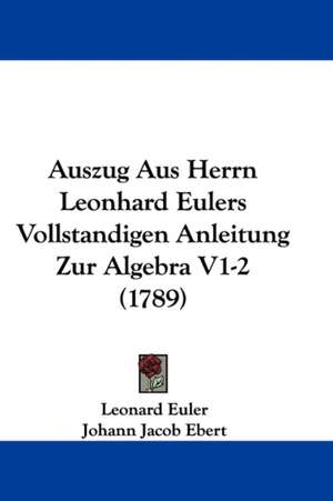 Auszug Aus Herrn Leonhard Eulers Vollstandigen Anleitung Zur Algebra V1-2 (1789) de Leonard Euler