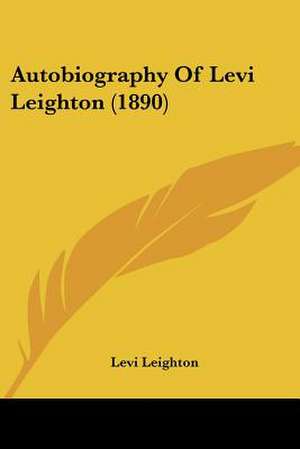 Autobiography Of Levi Leighton (1890) de Levi Leighton