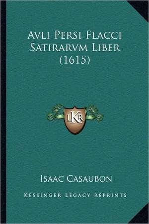 Avli Persi Flacci Satirarvm Liber (1615) de Isaac Casaubon