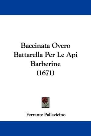 Baccinata Overo Battarella Per Le Api Barberine (1671) de Ferrante Pallavicino