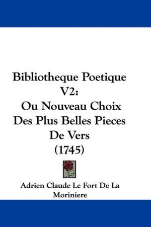 Bibliotheque Poetique V2 de Adrien Claude Le Fort De La Moriniere