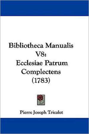 Bibliotheca Manualis V8 de Pierre Joseph Tricalet