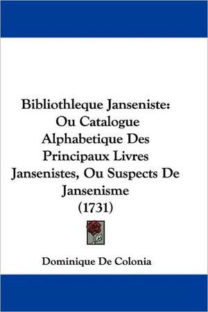 Bibliotheque Janseniste de Dominique De Colonia