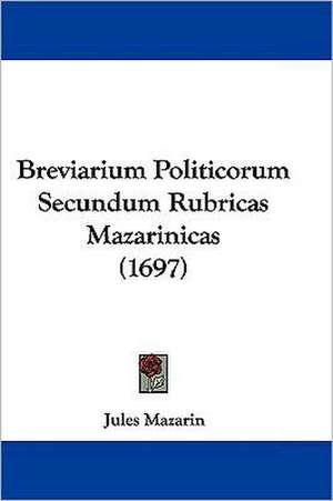 Breviarium Politicorum Secundum Rubricas Mazarinicas (1697) de Jules Mazarin