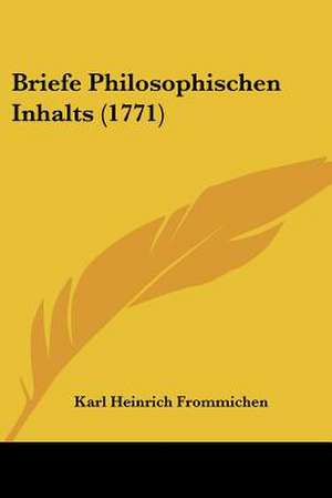 Briefe Philosophischen Inhalts (1771) de Karl Heinrich Frommichen