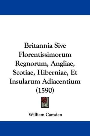 Britannia Sive Florentissimorum Regnorum, Angliae, Scotiae, Hiberniae, Et Insularum Adiacentium (1590) de William Camden