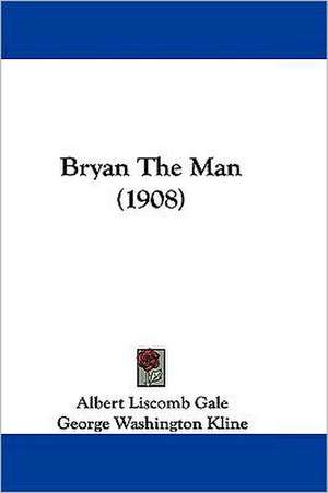 Bryan The Man (1908) de Albert Liscomb Gale