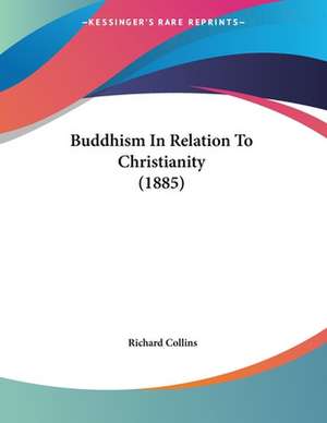 Buddhism In Relation To Christianity (1885) de Richard Collins