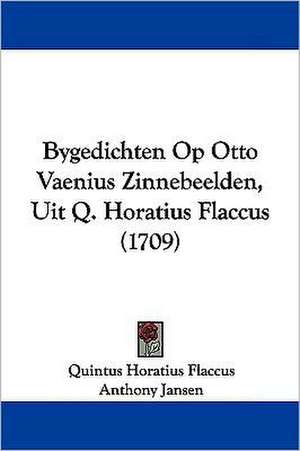 Bygedichten Op Otto Vaenius Zinnebeelden, Uit Q. Horatius Flaccus (1709) de Quintus Horatius Flaccus