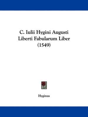 C. Iulii Hygini Augusti Liberti Fabularum Liber (1549) de Hyginus