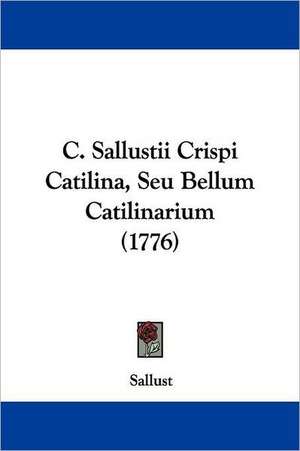 C. Sallustii Crispi Catilina, Seu Bellum Catilinarium (1776) de Sallust