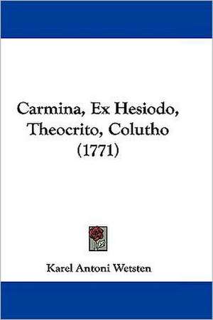 Carmina, Ex Hesiodo, Theocrito, Colutho (1771) de Karel Antoni Wetsten