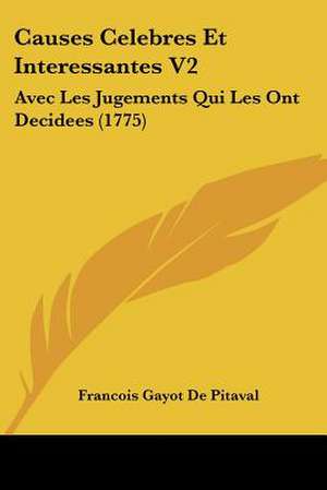 Causes Celebres Et Interessantes V2 de Francois Gayot De Pitaval