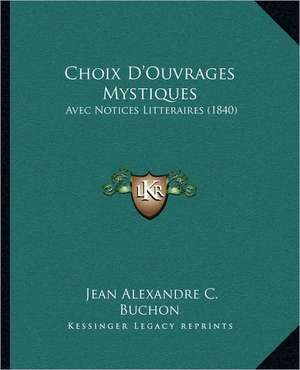 Choix D'Ouvrages Mystiques de Jean Alexandre C. Buchon