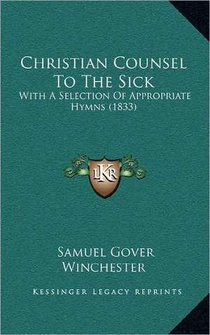 Christian Counsel To The Sick de Samuel Gover Winchester