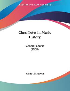 Class Notes In Music History de Waldo Selden Pratt