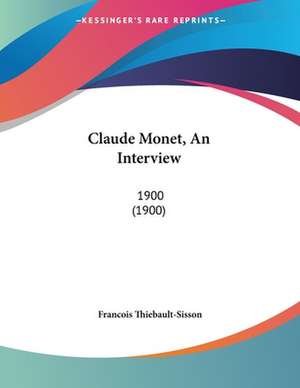 Claude Monet, An Interview de Francois Thiebault-Sisson