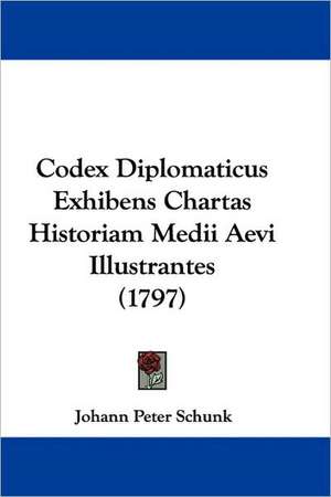 Codex Diplomaticus Exhibens Chartas Historiam Medii Aevi Illustrantes (1797) de Johann Peter Schunk