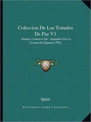 Coleccion De Los Tratados De Paz V1 de Spain