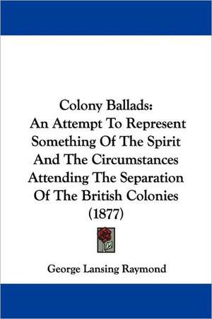 Colony Ballads de George Lansing Raymond