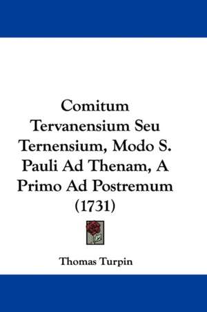 Comitum Tervanensium Seu Ternensium, Modo S. Pauli Ad Thenam, A Primo Ad Postremum (1731) de Thomas Turpin